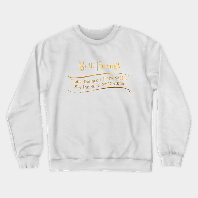 Best Friends Make The Good Times Better And The Hard Times Easier Crewneck Sweatshirt by HurmerintaArt